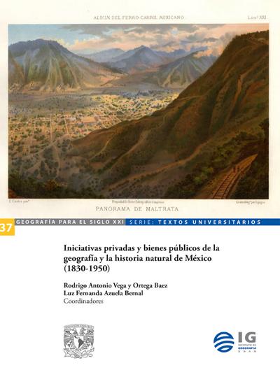 Iniciativas privadas y bienes públicos de la geografía y la historia natural de México (1830-1950)