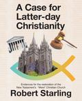 A Case for  Latter-Day Christianity