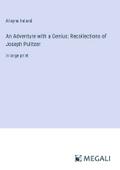 An Adventure with a Genius: Recollections of Joseph Pulitzer