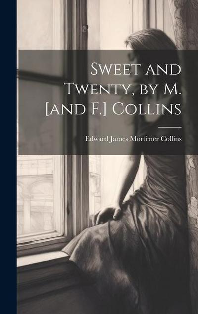 Sweet and Twenty, by M. [and F.] Collins