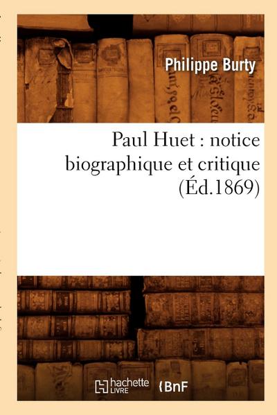 Paul Huet: Notice Biographique Et Critique (Éd.1869)