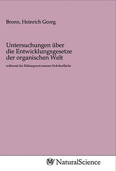Untersuchungen über die Entwicklungsgesetze der organischen Welt