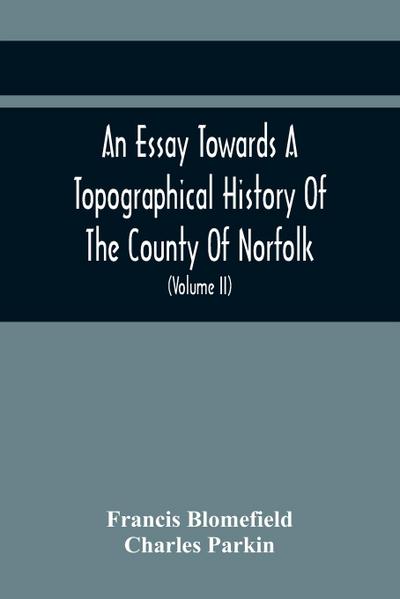An Essay Towards A Topographical History Of The County Of Norfolk