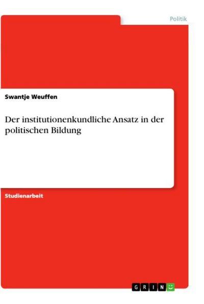 Der institutionenkundliche Ansatz in der politischen Bildung