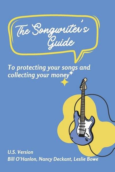 The Songwriter’s Guide to Protecting Your Songs and Collecting Your Money