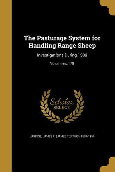 The Pasturage System for Handling Range Sheep: Investigations During 1909; Volume no.178
