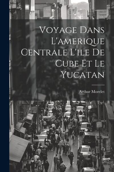 Voyage Dans L’amerique Centrale L’ile De Cube Et Le Yucatan
