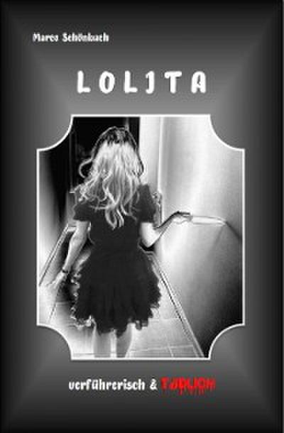 Lolita - verführerisch & tödlich