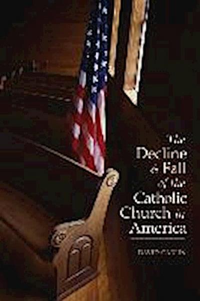 Decline and Fall of the Catholic Church in America