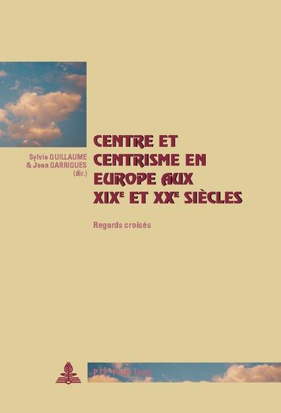 Centre et centrisme en Europe aux XIX e  et XX e  siècles