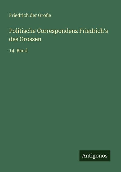 Politische Correspondenz Friedrich’s des Grossen