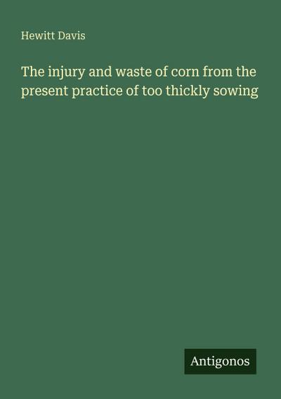 The injury and waste of corn from the present practice of too thickly sowing
