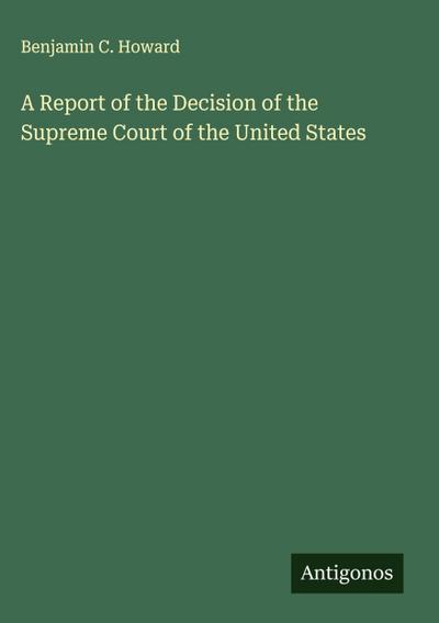 A Report of the Decision of the Supreme Court of the United States