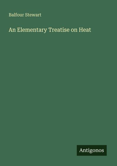 An Elementary Treatise on Heat