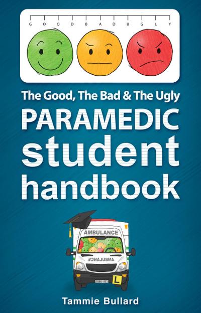 The Good, The Bad & The Ugly Paramedic Student Handbook (GBU Paramedic, #1)