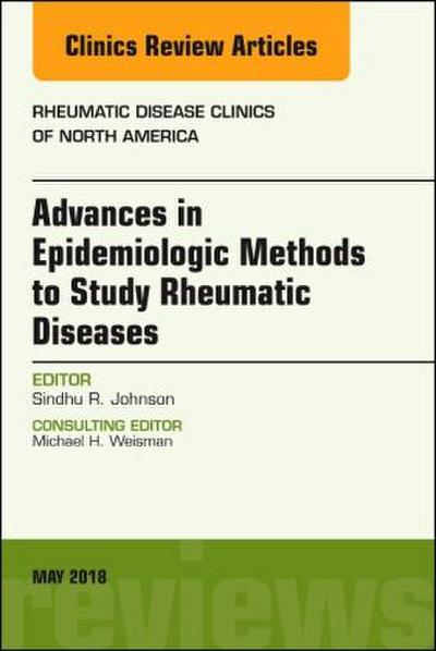 Advanced Epidemiologic Methods for the Study of Rheumatic Diseases, an Issue of Rheumatic Disease Clinics of North America