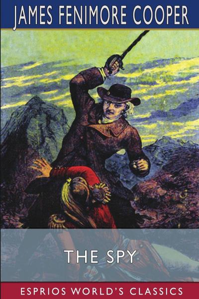 The Spy (Esprios Classics) - James Fenimore Cooper