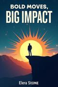 Bold Moves, Big Impact