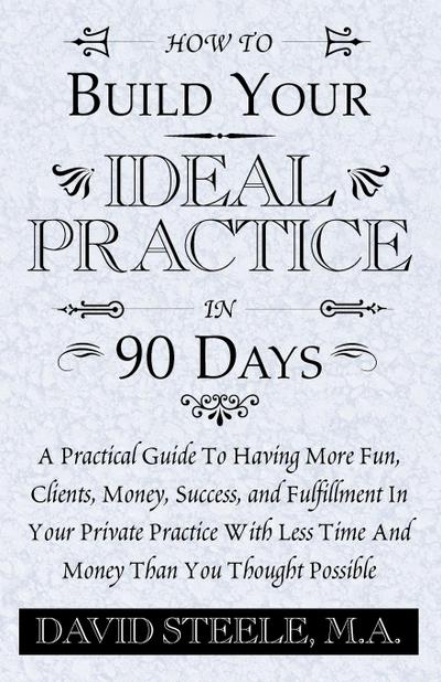 How to Build Your Ideal Practice in 90 Days