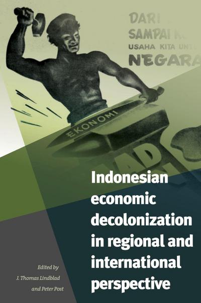 Indonesian Economic Decolonization in Regional and International Perspective