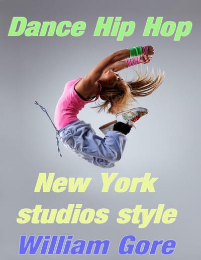 Gore, W: Dance Hip - Hop, New York Studios Style