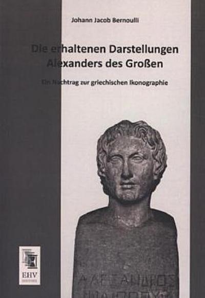 Die erhaltenen Darstellungen Alexanders des Großen