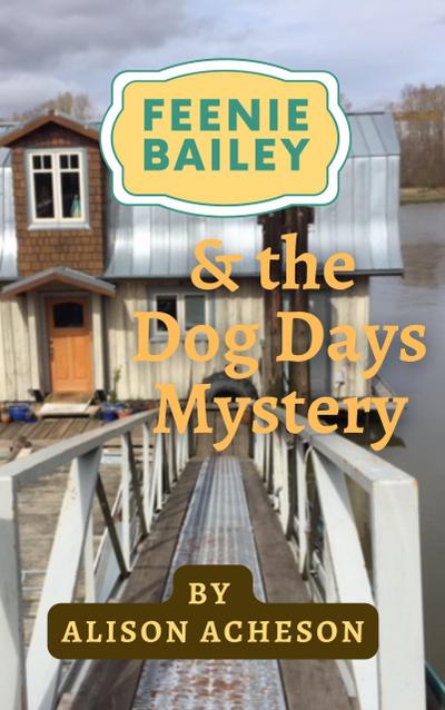Feenie Bailey and the Dog Days Mystery (Feenie Bailey Mysteries, #1)