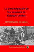 La emancipación de los esclavos en Estados Unidos (Historia de los países latinoamericanos, #82)