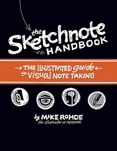 Sketchnote Handbook, The: the illustrated guide to visual note taking