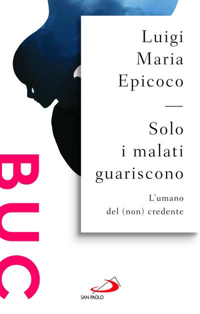 Solo i malati guariscono. L’umano del (non) credente