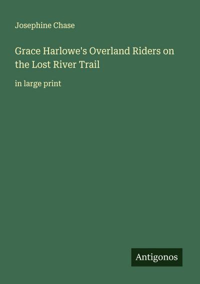 Grace Harlowe’s Overland Riders on the Lost River Trail