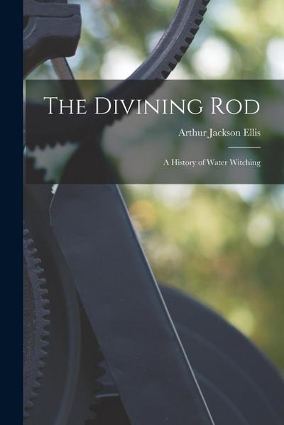 The Divining Rod: A History of Water Witching