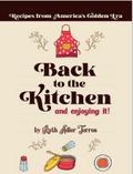 Back to the Kitchen and loving it: Recipes from America’s Golden Era:  Recipes from America’s Golden Era: Recipes from America’s Golden Era: Recipes from America’s Golden Age