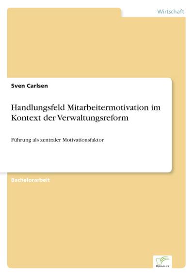 Handlungsfeld Mitarbeitermotivation im Kontext der Verwaltungsreform - Sven Carlsen