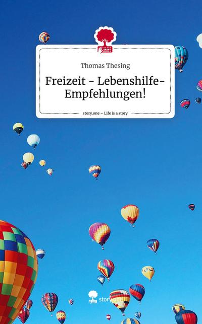 Freizeit - Lebenshilfe-Empfehlungen!. Life is a Story - story.one