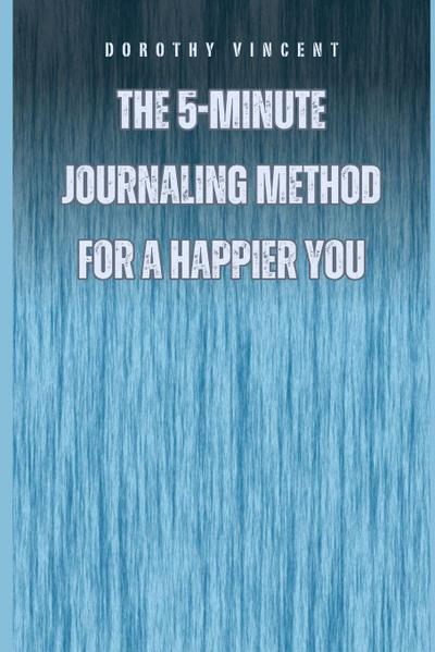The 5-Minute Journaling Method for a Happier You
