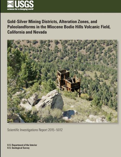 Gold-Silver Mining Districts, Alteration Zones, and Paleolandforms in the Miocene Bodie Hills Volcanic Field, California and Nevada