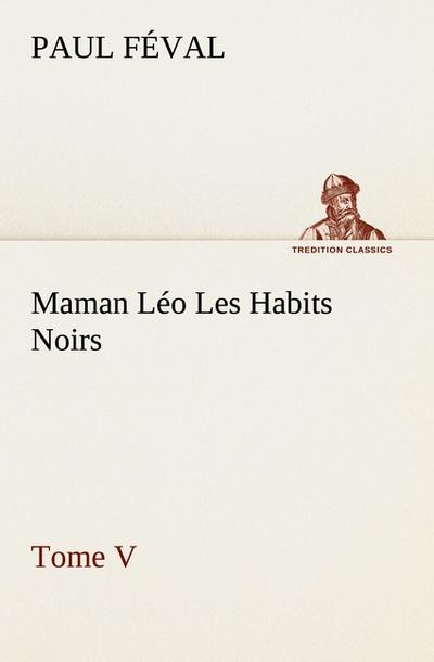 Maman Léo Les Habits Noirs Tome V