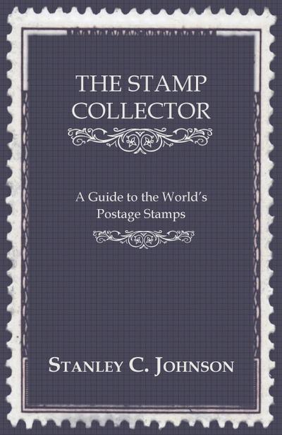 The Stamp Collector - A Guide to the World’s Postage Stamps