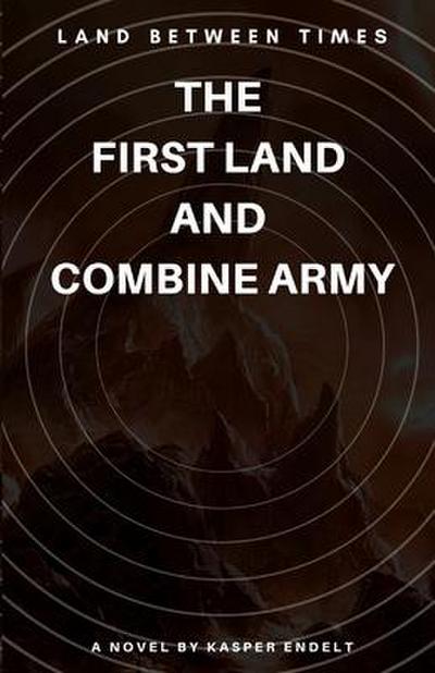 Land Between Times: The First Land and Combine Army