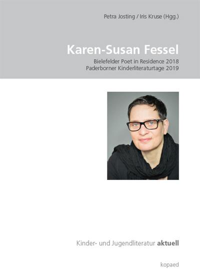 Karen-Susan Fessel: Bielefelder Poet in Residence 2018 | Paderborner Kinderliteraturtage 2019 (Kinder- und Jugendliteratur aktuell)