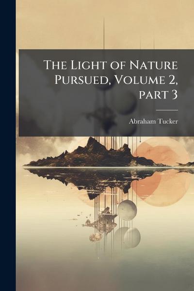The Light of Nature Pursued, Volume 2, part 3