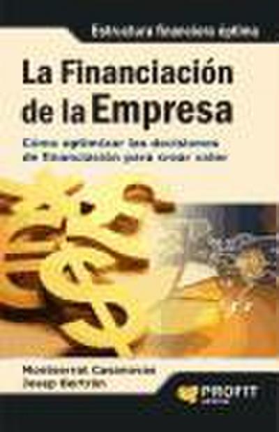La financiación de la empresa : cómo optimizar las decisiones de financiación para crear valor