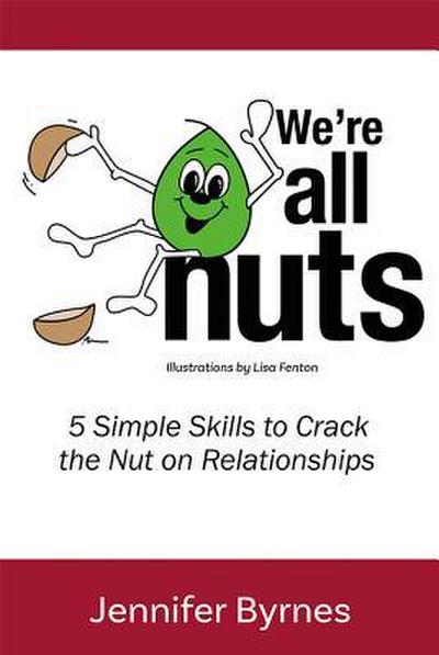 We’re All Nuts: 5 Simple Skills to Crack the Nut on Relationships