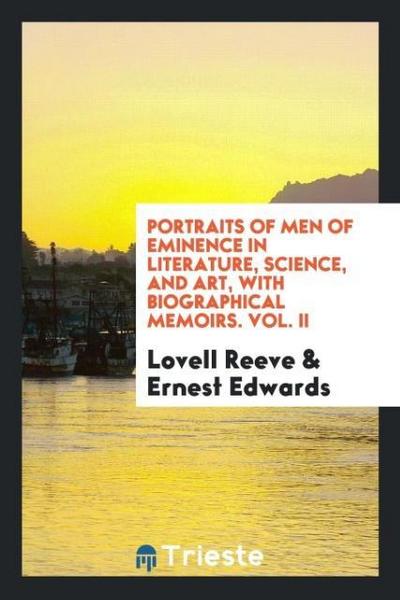 Portraits of Men of Eminence in Literature, Science, and Art, with Biographical Memoirs. Vol. II
