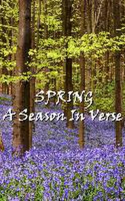 Spring, A Season In Verse