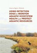 Using Detection Dogs to Monitor Aquatic Ecosystem Health and Protect Aquatic Resources