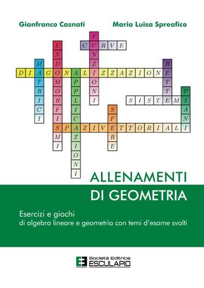 Allenamenti di Geometria. Esercizi e giochi di algebra lineare e geometria con temi d’esame svolti