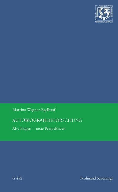 Autobiographieforschung: Alte Fragen - neue Perspektiven (Nordrhein-Westfälische Akademie der Wissenschaften und der Künste - Vorträge: Geisteswissenschaften)