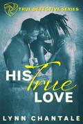His True Love (True Detective Series, #1)
